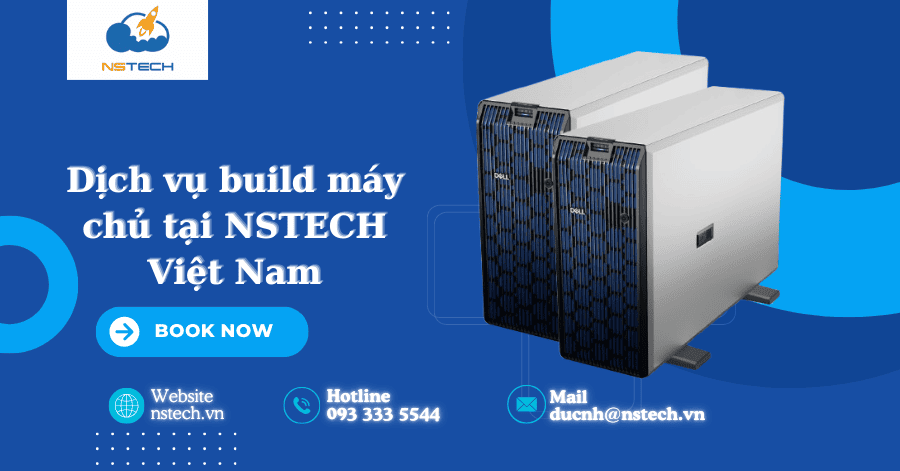 Dịch vụ build máy chủ tại NSTECH Việt Nam