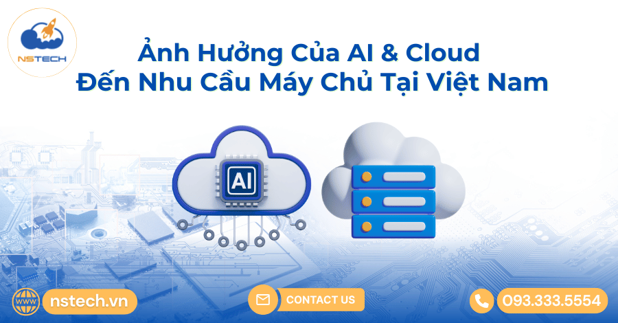 Ảnh Hưởng Của AI & Cloud Đến Nhu Cầu Máy Chủ Tại Việt Nam