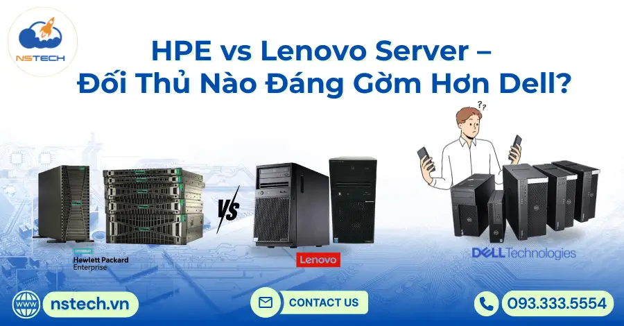 HPE vs Lenovo Server – Đối Thủ Nào Đáng Gờm Hơn Dell?