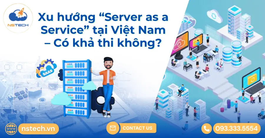 Xu hướng “Server as a Service” tại Việt Nam – Có khả thi không?