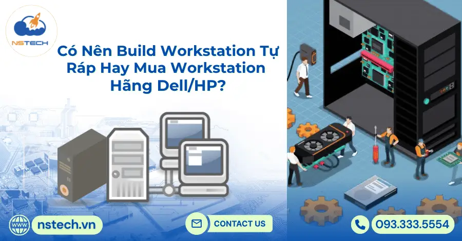 Có Nên Build Workstation Tự Ráp Hay Mua Workstation Hãng Dell/HP?