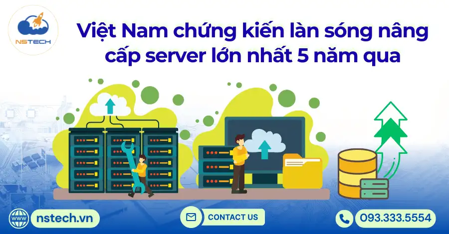 Việt Nam chứng kiến làn sóng nâng cấp server lớn nhất 5 năm qua