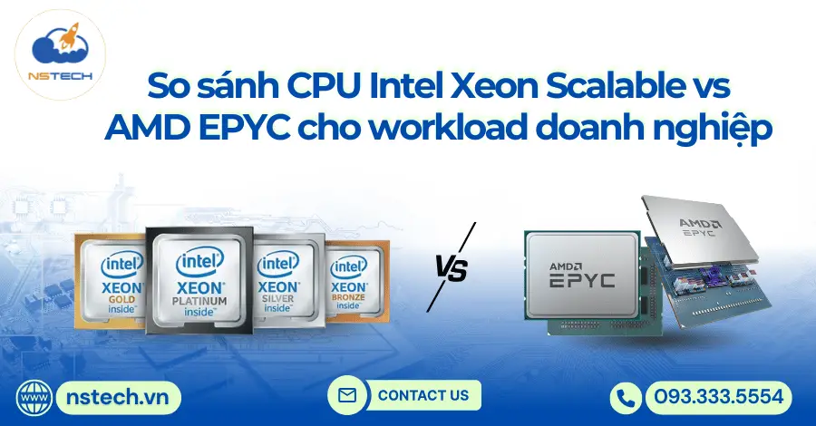 So sánh CPU Intel Xeon Scalable vs AMD EPYC: Lựa chọn nào tối ưu cho workload doanh nghiệp?