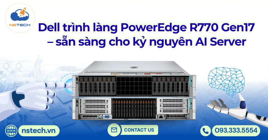 Dell trình làng PowerEdge R770 Gen17 – Sẵn sàng cho kỷ nguyên AI Server