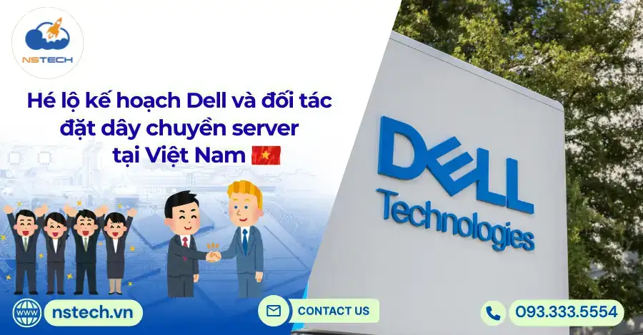 Hé lộ kế hoạch Dell và đối tác đặt dây chuyền server tại Việt Nam