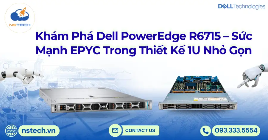 Khám Phá Dell PowerEdge R6715 – Sức Mạnh EPYC Trong Thiết Kế 1U Nhỏ Gọn