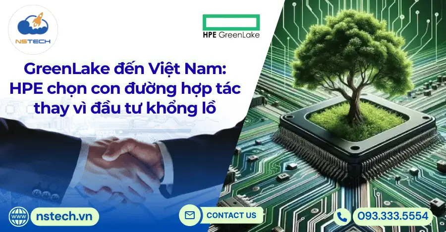GreenLake đến Việt Nam: HPE chọn con đường hợp tác thay vì đầu tư khổng lồ