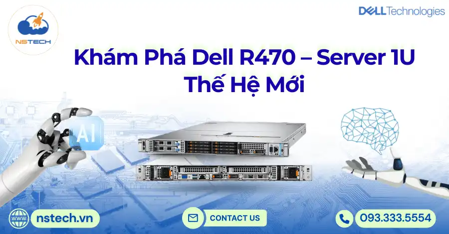 Khám Phá Dell PowerEdge R470 – Server 1U Thế Hệ Mới