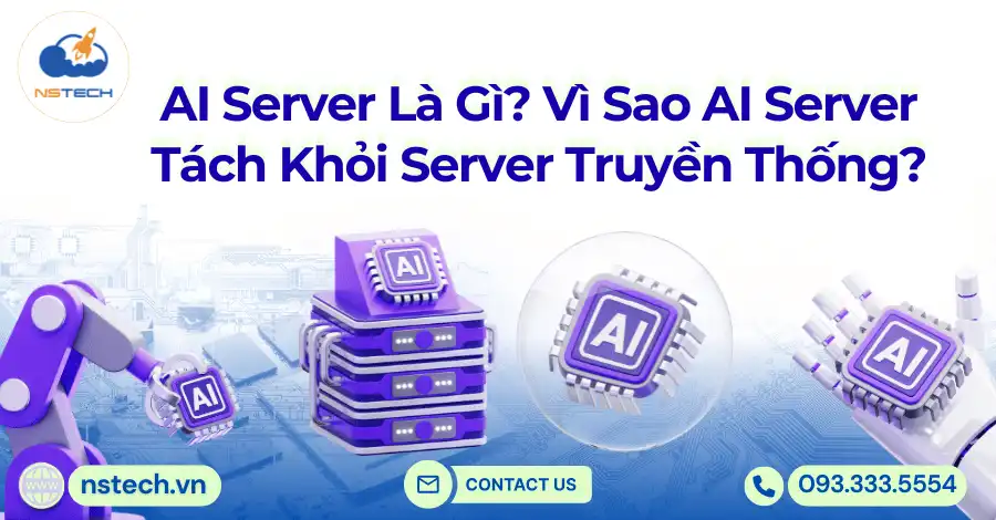 AI Server Là Gì? Vì Sao AI Server Tách Khỏi Server Truyền Thống?