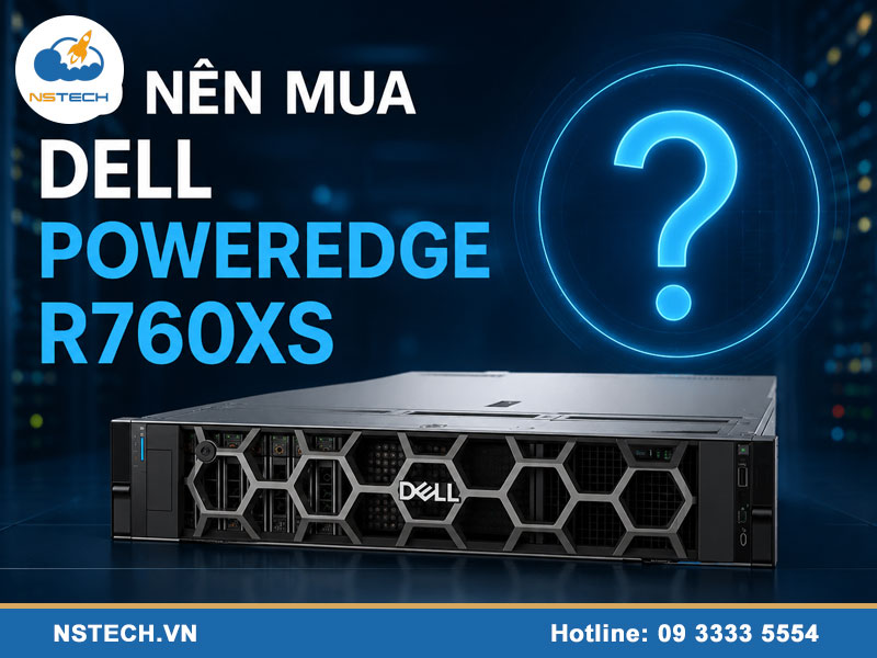 Có nên mua Máy chủ Dell PowerEdge R760XS 12x3