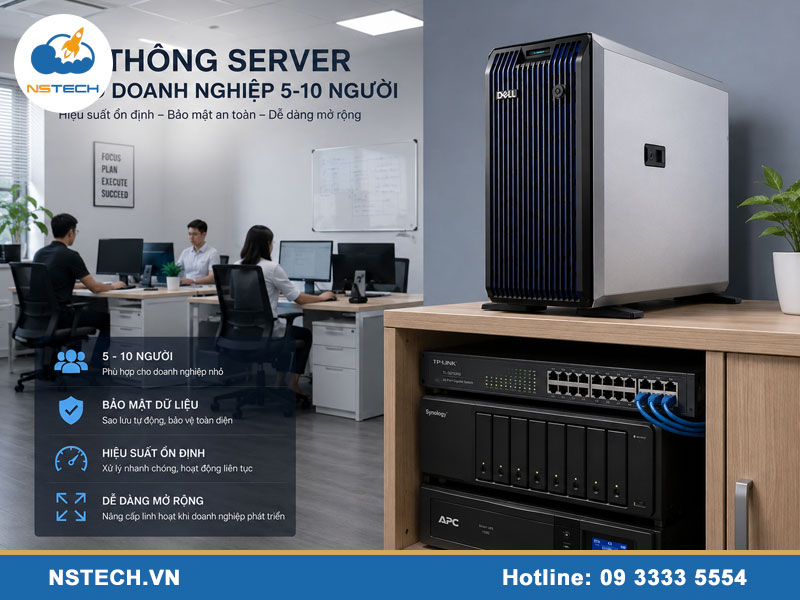Máy chủ Server cho công ty 5 - 10 người cần cấu hình gì