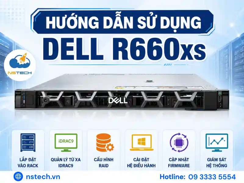 Hướng dẫn sử dụng Dell PowerEdge R660xs: lắp đặt, cấu hình iDRAC9, RAID, cài hệ điều hành, cập nhật firmware và bảo trì máy chủ.