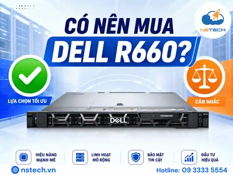 Có nên mua máy chủ Dell PowerEdge R660 cho doanh nghiệp