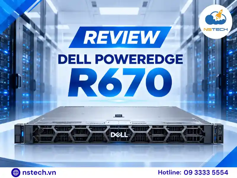 Review Máy chủ Dell PowerEdge R670 Review Dell PowerEdge R670: Cấu hình, hiệu năng và ứng dụng