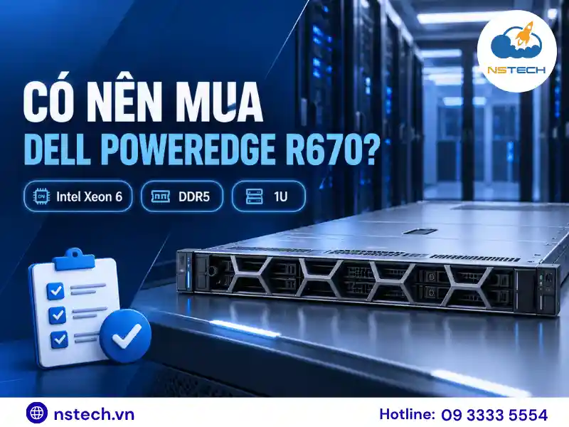 Có nên mua Máy chủ Dell PowerEdge R670