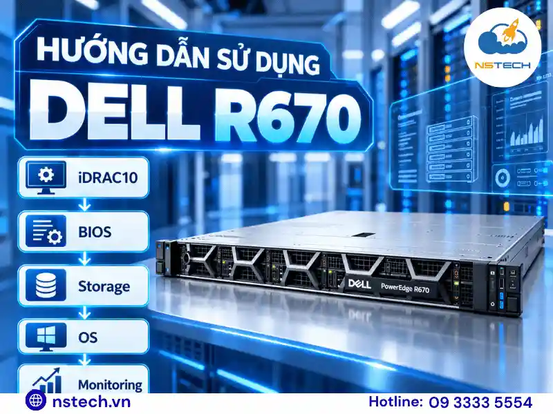 Hướng dẫn sử dụng Máy chủ Dell PowerEdge R670 từ A–Z